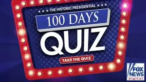 Fox News Digital’s Presidential 100 Days Quiz
