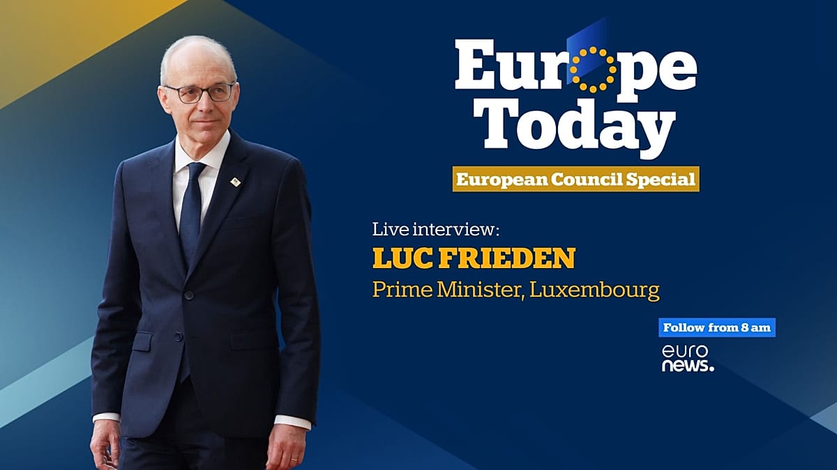 Europe Today: Luxembourg’s Prime Minister joins ahead of EU summit